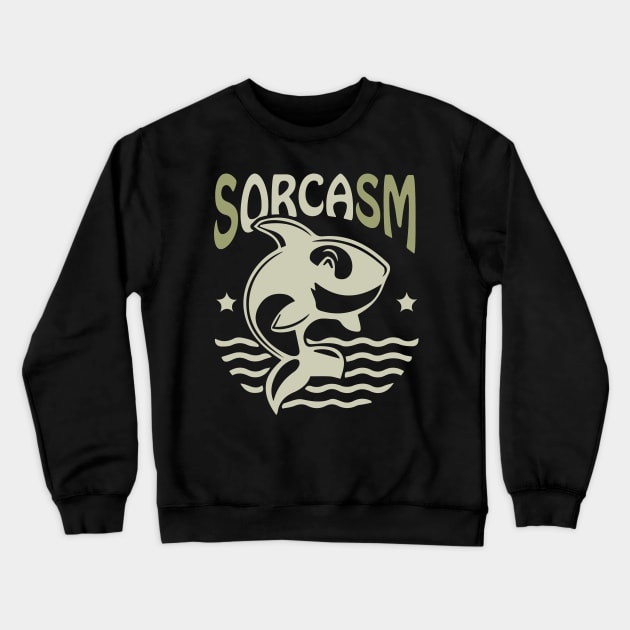 Sorcasm funny sarcasm orcas pun | Orca lover gift Crewneck Sweatshirt by Food in a Can